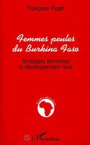 Couverture du livre « Femmes peules du Burkina Faso ; stratégies féminines et développement rural » de Francoise Puget aux éditions Editions L'harmattan