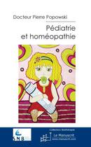 Couverture du livre « Pédiatrie et homéopathie » de Pierre Popowski aux éditions Le Manuscrit