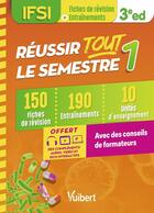 Couverture du livre « Réussir tout le semestre 1 : IFSI ; 150 fiches de révision et 190 entraînements » de Cedric Favro et Anne-Laure Kieffer et Carine Martin et Karine Quebre et Alison Pinchaud et Karine Brehaux aux éditions Vuibert