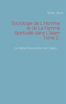 Couverture du livre « Sociologie de l'homme et de la femme spirituelle dans l'islam t.2 » de Sonia Amor aux éditions Books On Demand