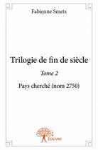 Couverture du livre « Trilogie de fin de siècle t.2 » de Fabienne Smets aux éditions Edilivre