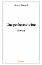 Couverture du livre « Une peche assassine - roman » de Adam Leonni aux éditions Edilivre