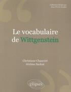 Couverture du livre « Le vocabulaire de Wittgenstein » de Christiane Chauvire et Jerome Sackur aux éditions Ellipses