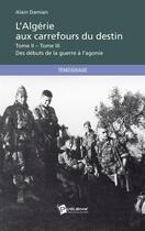 Couverture du livre « L'Algérie aux carrefours du destin Tome 2 et 3 : Des débuts de la guerre à l'agonie » de Alain Damian aux éditions Publibook