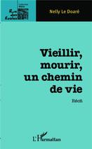 Couverture du livre « Vieillir, mourir un chemin de vie » de Nelly Le Doare aux éditions L'harmattan