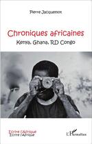 Couverture du livre « Chroniques africaines ; Kenya, Ghana, RD Congo » de Pierre Jacquemot aux éditions L'harmattan