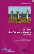 Couverture du livre « La Libye, des Ottomans à Da'ech, 1835-2016 » de Andre Martel aux éditions L'harmattan