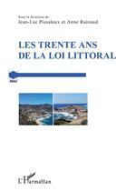 Couverture du livre « Les trente ans de la loi littoral » de Jean-Luc Pissaloux et Anne Rainaud aux éditions L'harmattan
