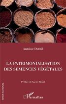 Couverture du livre « La patrimonalisation des semences végétales » de Antoine Duthil aux éditions L'harmattan