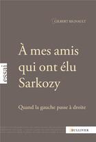 Couverture du livre « À mes amis qui ont élu Sarkozy ; quand la gauche passe à droite » de Gilbert Rignault aux éditions Sulliver