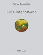 Couverture du livre « Les cinq saisons » de Patrice Repusseau aux éditions Non Lieu