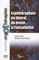 Couverture du livre « Ergothérapeute en libéral, du projet... à l'installation » de Koch Laurence aux éditions Solal