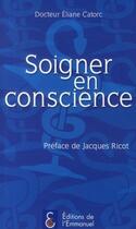 Couverture du livre « Soigner en conscience » de Eliane Catorc aux éditions Emmanuel