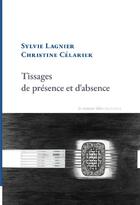 Couverture du livre « Tissages de présence et d'absence » de Sylvie Lagnier et Christine Celarier aux éditions La Rumeur Libre