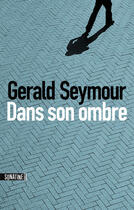 Couverture du livre « Dans son ombre » de Gerald Seymour aux éditions Sonatine