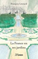 Couverture du livre « La France en ses jardins » de Francois Leotard aux éditions L'inventaire