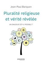 Couverture du livre « Pluralité religieuse et vérité révélée : Un dialogue est-il possible? » de Jean-Paul Barquon aux éditions Empreinte Temps Present