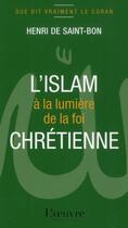 Couverture du livre « Que dit vraiment le Coran t.1 ; l'islam à la lumière de la foi chrétienne » de Henri De Saint-Bon aux éditions L'oeuvre
