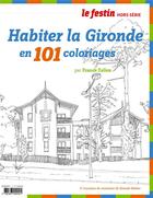 Couverture du livre « Habiter la Gironde en 101 coloriages » de  aux éditions Le Festin