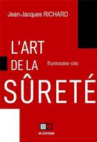 Couverture du livre « L'art de la sureté : 15 préceptes clés » de Jean-Jacques Richard aux éditions Va Press