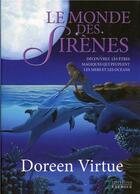 Couverture du livre « Le monde des sirènes ; découvrez les êtres magiques qui peuplent les mers et les océans » de Doreen Virtue aux éditions Exergue