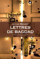 Couverture du livre « Lettres de Bagdad : carnet de route » de Lucas Menget aux éditions Editions Thierry Marchaisse