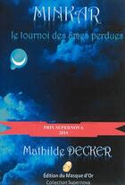 Couverture du livre « Minkar - le tournoi des ames perdues » de Mathilde Decker aux éditions Editions Du Masque D'or