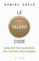 Couverture du livre « Le talent code » de Daniel Coyle aux éditions Alisio