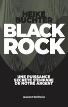 Couverture du livre « Black Rock ; une puissance secrète s'empare de notre argent » de Heike Buchter aux éditions Massot Editions