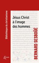 Couverture du livre « Jésus-Christ à l'image des hommes » de Bernard Sesboue aux éditions Ephata