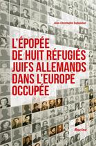Couverture du livre « L'épopée de huit réfugiés juifs allemands dans l'Europe occupée » de Jean-Christophe Dubuisson aux éditions Editions Racine