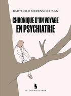 Couverture du livre « Chronique d'un voyage en psychiatrie » de Barthold Bierens De Haan aux éditions Le Condottiere