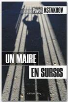 Couverture du livre « Un maire en sursis » de Pavel Astakhov aux éditions Calmann-levy