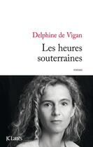 Couverture du livre « Les heures souterraines » de Delphine De Vigan aux éditions Lattes