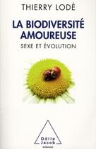 Couverture du livre « La biodiversité amoureuse ; sexe et évolution » de Thierry Lode aux éditions Odile Jacob