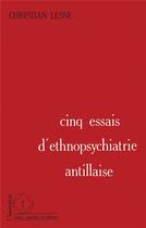 Couverture du livre « Cinq essais d'ethnopsychiatrie antillaise » de Lesne Christian aux éditions L'harmattan