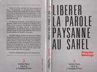 Couverture du livre « Libérer la parole paysanne au Sahel » de Francoise Havelange aux éditions L'harmattan