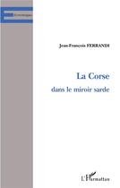 Couverture du livre « LA CORSE DANS LE MIROIR SARDE » de Jean-François Ferrandi aux éditions L'harmattan