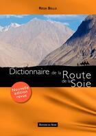 Couverture du livre « Dictionnaire de la route de la soie (édition 2017) » de Regis Bello aux éditions Signe