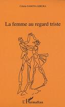 Couverture du livre « La femme au regard triste » de Colette Samoya-Kirura aux éditions L'harmattan