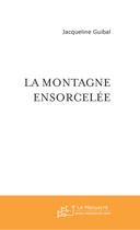 Couverture du livre « La montagne ensorcelee » de Jacqueline Guibal aux éditions Le Manuscrit