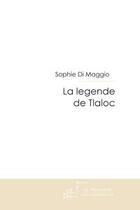 Couverture du livre « La legende de tlaloc » de Sophie Di Maggio aux éditions Le Manuscrit
