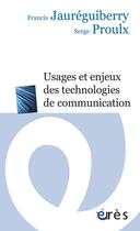 Couverture du livre « Usagers et enjeux des technologies de communication » de Serge Proulx et Francis Jaureguiberry aux éditions Eres