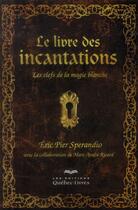 Couverture du livre « Le livre des incantations (3e édition) » de Sperandio Eric Pier aux éditions Quebec Livres