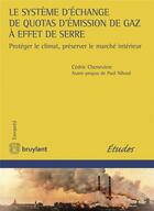 Couverture du livre « Le système d'échange de quotas d'émission de gaz à effet de serre ; protéger le climat, préserver le marché intérieur (1re édition) » de Cedric Chevneviere aux éditions Bruylant