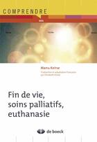 Couverture du livre « Fin de vie, soins palliatifs, euthanasie » de Manu Keirse aux éditions De Boeck Superieur