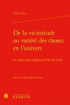 Couverture du livre « De la vicissitude ou variété des choses en l'univers ; la traduzione italiana di Ercole Cato » de Loys Le Roy aux éditions Classiques Garnier