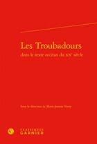 Couverture du livre « Les troubadours dans le texte occitan du XXe siècle » de  aux éditions Classiques Garnier