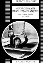 Couverture du livre « Vingt-cinq ans de cinema francais 1979-2003: parcours croises » de Freddy Buache aux éditions L'age D'homme