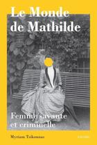 Couverture du livre « Le monde de Mathilde : femme savante et criminelle » de Mathilde Tsikounas aux éditions Georg